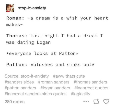 Logan X Patton, Tomas Sanders, Sanders Quotes, Day Dreamer, Sanders Sides, Thomas Sanders, Sander Sides, Incorrect Quotes, Thomas And Friends