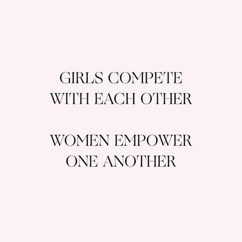 Girls compete with each other. Women empower one another. Never Compete With Another Woman, Uplift Other Women Quotes, Quotes About Competing With Other Women, Competing With Others Quotes, Competing With Another Woman, Women Need Other Women Quotes, Girls Supporting Girls Quotes, Authentic Quotes Woman, Clap For Others Quotes