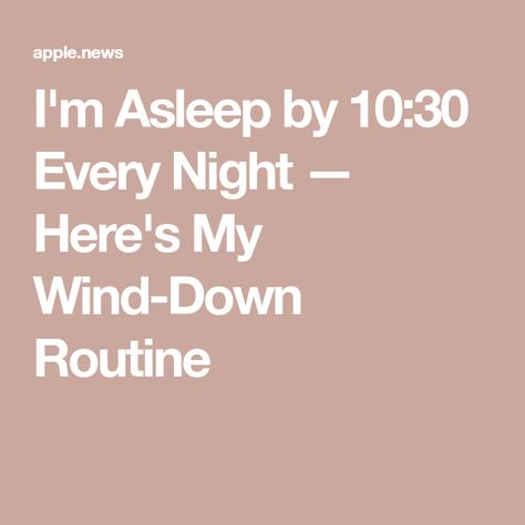 I'm Asleep by 10:30 Every Night — Here's My Wind-Down Routine Wind Down Routine, Love Sleep, Quality Sleep, Healthy Routine, Take Care Of Me, Go To Sleep, To Sleep, Just Love, Take Care