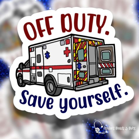 New sticker design!! Grab them now! 15% off all stickers in my shop! Shop on Etsy for delivery or directly through me for pick-up! #ashleesbeadsandbobs #yourcreative911dispatcher #makingthingspeoplelike #offduty #saveyourself #newsticker Paramedic Humor, Emt Paramedic, Nurse Doctor, First Responders, New Sticker, Paramedic, Emergency Service, Waterproof Stickers, Healthcare Professionals