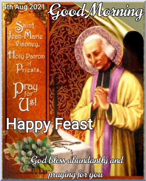 St John Maria Vianney Feast, St John Marie Vianney Feast, Birthday Wishes For A Friend Messages, Jesus Smiling, Happy Feast Day, Happy Feast, Flowers Quotes, Good Morning Flowers Quotes, Happy Good Morning Quotes