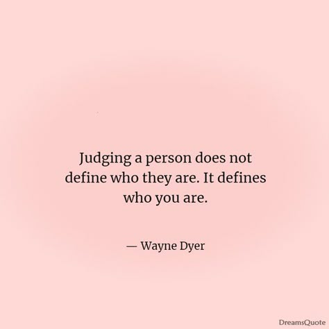 42 Inspiring Quotes About Judging of People - Dreams Quote Quotes About Judgemental People Families, Casting Judgement Quotes, People That Judge You Quotes, Quotes About Being Judgemental, Never Judge Quotes, Judgmental Family Quotes, People Who Judge Others, People Judge Me Quotes, Don't Judge People Quotes