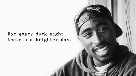 For every dark night, there’s a brighter day. - Tupac 2pac Greatest Hits, Tupac Shakur Quotes, 2pac Quotes, Hip Hop Playlist, Tupac Wallpaper, Tupac Quotes, Chrissie Hynde, Xxxtentacion Quotes, Tupac Pictures