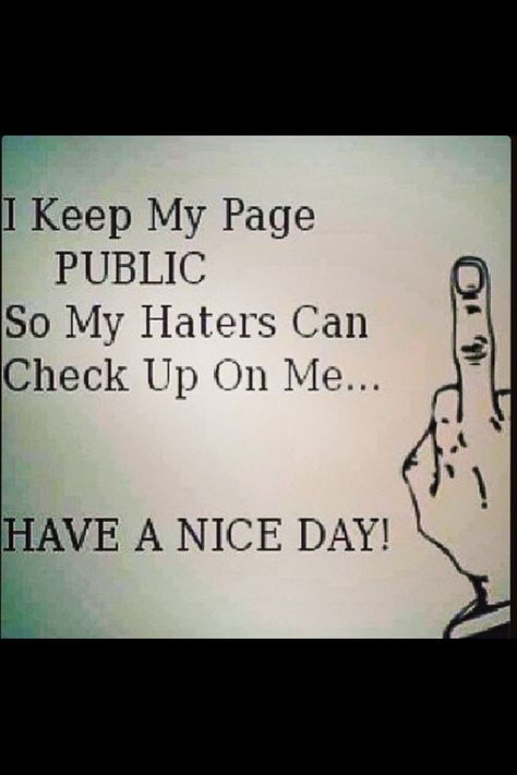 I keep my pages public!! My life is great and I want everyone to know it!! #haters #checkinguponme Nosey People, Smartass Quotes, Clothing Quotes, Life Mantras, Meant To Be Quotes, Life Motivation, Have A Nice Day, Bones Funny, Nice Day