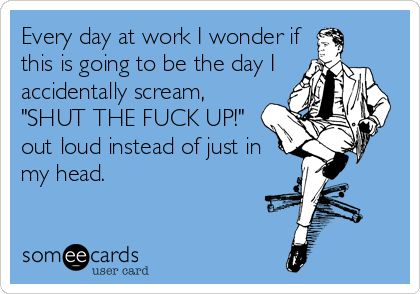 Lol i can totally relate. Idgaf Quotes, E Mc2, I Accidentally, Clipuri Video, Work Memes, E Card, Work Humor, Ecards Funny, Work Quotes