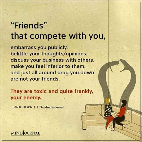 “Friends” that compete with you, embarrass you publicly, belittle your thoughts/opinions, discuss your business with others, make you feel inferior to them, and just all around drag you down are not your friends. They are toxic and quite frankly, your enemy. #friend #enemy Friends Who Are Friends With Your Enemy, Toxic Friends Vs Real Friends, Friend Enemy Quotes, A Friend Who Is Friends With Your Enemy, Not All Your Friends Are Your Friends, Competing Friends Quotes, Friends Who Put You Down, Bossy Friends Quotes, Friends With My Enemies Quotes