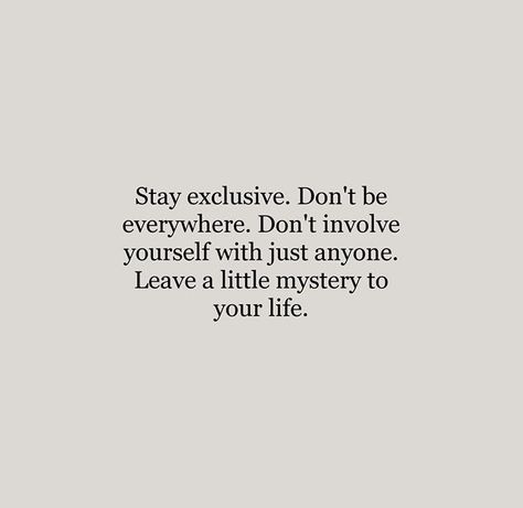 "Stay exclusive. Don't be everywhere. Don't involve yourself with just anyone. Leave a little mystery to your life." #words Successful Motivation, Beautiful Writing, Wonderful Words, Note To Self, Pretty Words, The Words, Beautiful Words, Quotes Deep, Mantra