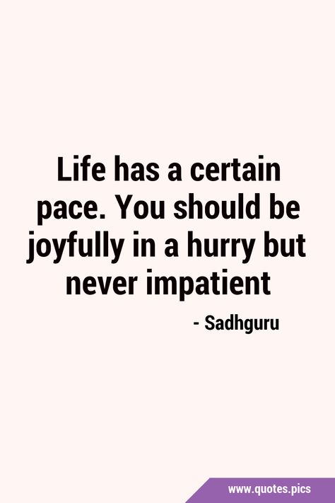 Impatient Quotes, Quotes Pics, Random Quotes, Life Philosophy, The Lives Of Others, Philosophy Quotes, In A Hurry, Philosophy, Life Quotes