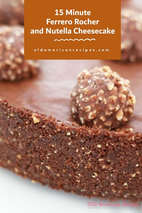 15 Minute Ferrero Rocher And Nutella Cheesecake - Old American Recipes Ferrero Rocher Cheesecake, Chocolate Ripple Biscuits, Copycat Recipes Desserts, No Bake Chocolate Cake, Ferrero Rocher Cake, Salted Caramel Cheesecake, Nutella Cheesecake, Nutella Cake, American Recipes