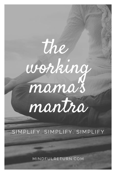 “Simplify, Simplify, Simplify”: A Working Mama Mantra - Mindful Return Postpartum Advice, Working Mom Inspiration, Single Working Mom, Working Mom Guilt, Working Mom Schedule, Mom Schedule, Moms Night, Working Mom Life, Working Mom Tips