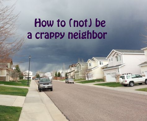 Crappy Neighbors suck, but we see it a lot. How to be the best neighbor you can be and deal with those that aren't. Crappy Neighbors Quotes, Disrespectful Neighbors Quotes, Bad Neighbors Quotes, Good Neighbor Quotes, Neighbor Quotes, Funny Lists, Nosy Neighbors, Noisy Neighbors, Bad Neighbors