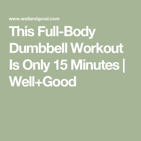 This Full-Body Dumbbell Workout Is Only 15 Minutes | Well+Good Full Body Dumbbell Workout For Women Beginner, Light Dumbbell Workout, Quick Full Body Workout, Isolation Exercises, Full Body Dumbbell, Lunge Variations, Full Body Dumbbell Workout, Weighted Squats, 15 Minute Workout