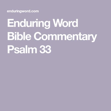 Enduring Word Bible Commentary Psalm 33 Psalm 65, Psalm 106, Psalm 104, Psalm 71, Fear And Trembling, Psalm 143, Psalm 30, Psalm 33, Bible Commentary