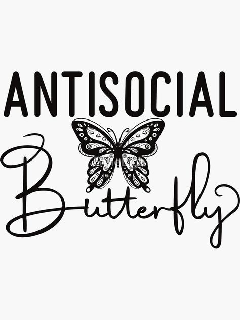 "AntiSocial Butterfly" Sticker for Sale by BtheLight | Redbubble Antisocial Butterfly Tattoo, Cricket Stickers, Antisocial Butterfly, Happy Alone, Butterflies Svg, Pretty Phone Cases, We're Hiring, Craft Club, My Tattoo