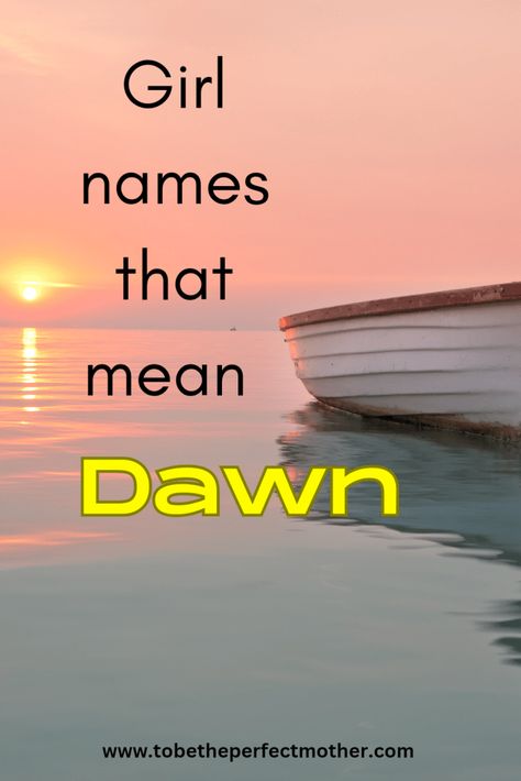 Dawn Name Meaning, Names That Mean Sunrise, Dutch Girl Names, Dawn Name, Greek Baby Girl Names, Hawaiian Girl Names, Hebrew Girl Names, English Baby Girl Names, Indian Girl Names