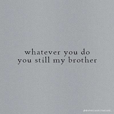 Adopted Siblings Quotes, Youngest Brother Quotes, Black Brotherhood Aesthetic, Brother Quote Aesthetic, Evil Twin Quotes, Sibling Issues Quotes, Bad Brother Quotes, Half Sibling Quotes, Sibling Quotes Aesthetic