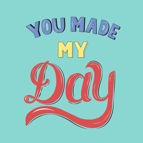 You Made My Day Quotes, You Made My Day, Made My Day Quotes, My Day Quotes, U Made My Day, Motivational Illustration, Vector Quotes, Web Design Resources, Happy Thanksgiving Quotes