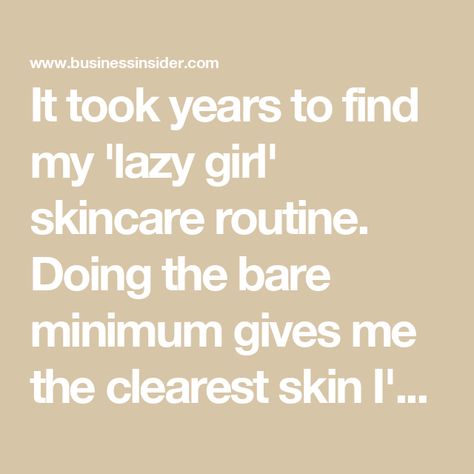 It took years to find my 'lazy girl' skincare routine. Doing the bare minimum gives me the clearest skin I've ever had. Lazy Girl Skin Care Routine, Lazy Routine, Minimal Skincare Routine, Easy Skin Care Routine, Clearest Skin, Minimalist Skincare Routine, Minimal Skincare, Girl Skincare, Minimalist Skincare