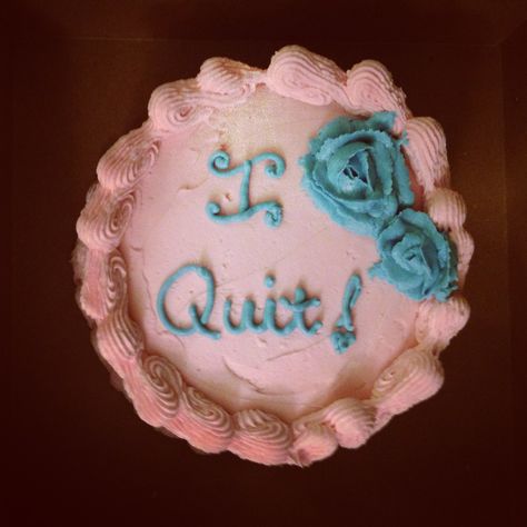 I Quit My Job Cake, I Quit Cake, Two Weeks Notice, Plastic Utensils, I Quit My Job, I Quit, Cooking And Baking, Candy, Baking