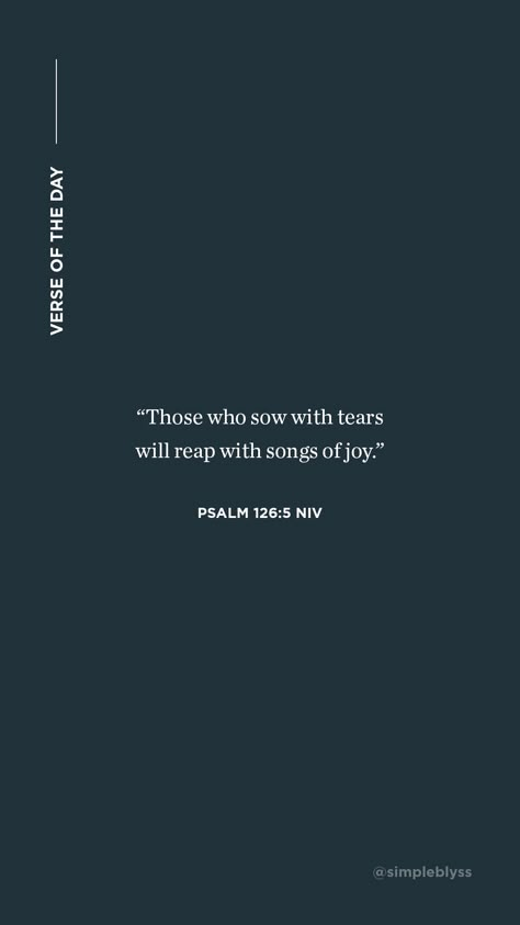 Those Who Sow In Tears Will Reap In Joy, Psalm 126:5 Wallpaper, Psalms 126:5, Songs Of Songs Bible, Tears Of Joy Quotes, Bible Verse For Joy, You Reap What You Sow Tattoo, Song Of Songs Bible Verses, Psalm Bible Verses