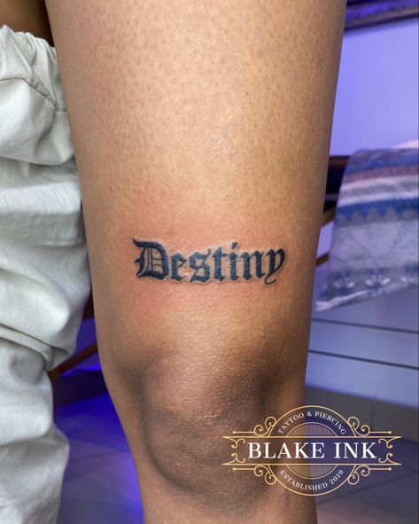 Name Tats Tattoo Ideas, Destiny Name Tattoo, Destiny Tattoos, English Font Tattoo, Old English Font Tattoo, Destiny Tattoo, Old English Tattoo, Times Font, Font Tattoo