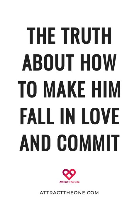 Text stating "The truth about how to make him fall in love and commit" with a heart logo above "AttractTheOne.com". Fall Back In Love, Understanding Men, Fall In Love Again, Falling Back In Love, Deeply In Love, In Love Again, Falling In Love Again, Love Deeply, Find Love