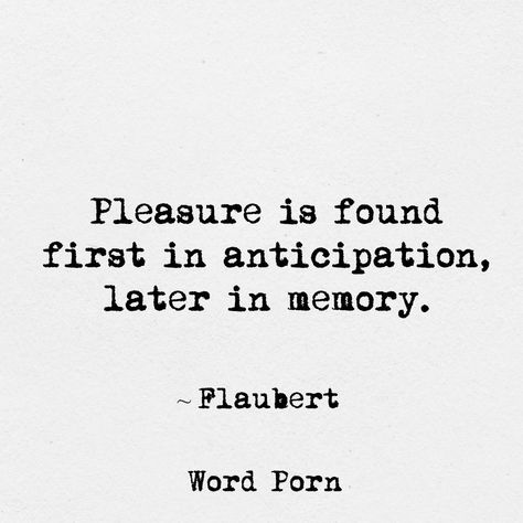 Anticipation Quotes, Pleasure Quotes, Pleasure Quote, Waxing Poetic, S Quote, Reading Journal, Hopeless Romantic, Some Words, Powerful Words