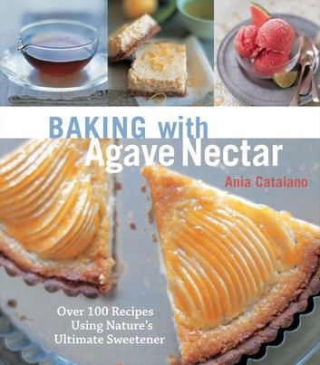 Baking With Agave Nectar: Over 100 Recipes Using Nature's U... Baking For Diabetics, Agave Nectar Recipes, Low Glycemic Sweeteners, Bean Brownies, Special Desserts, Agave Nectar, Gluten Free Baking, Muffin Recipes, Recipe Using