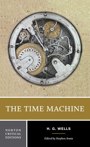 The Time Machine (1895) is H. G. Wells’s first published novel as well as his most enduring and influential work., The Time Machine, A Norton Critical Edition, H. G. Wells, Stephen Arata, 9780393927948 Victorian Scientist, Time Travel Stories, Species Extinction, Future Earth, Female Poets, H G Wells, The Time Machine, Dinner Guests, Text Background