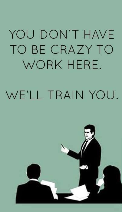 " You don't have to be crazy to work here.  We'll TRAIN you." Customer Service Quotes Funny, Funny Clips Videos, Clean Funny Pictures, Workplace Quotes, Laughter Therapy, Workplace Humor, Service Quotes, Clean Funny, Work Fun