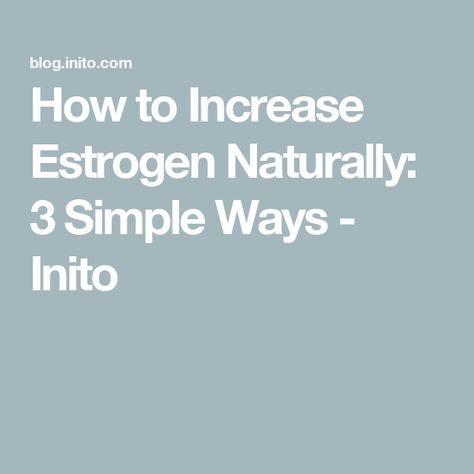 How to Increase Estrogen Naturally: 3 Simple Ways - Inito How To Boost Estrogen Naturally, Increase Estrogen Naturally, Increase Estrogen, Natural Estrogen, Estrogen Deficiency, Weight Bearing Exercises, Too Much Estrogen, Induce Labor, Low Estrogen