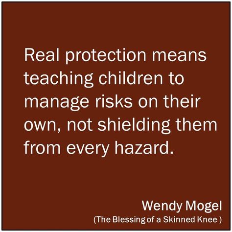 Are We Protecting Our Kids Too Much? Glance Quotes, Reggio Quotes, Skinned Knee, Children's Quotes, Risk Quotes, Bad Parenting Quotes, Overprotective Parents, Play Quotes, Nursery Quotes