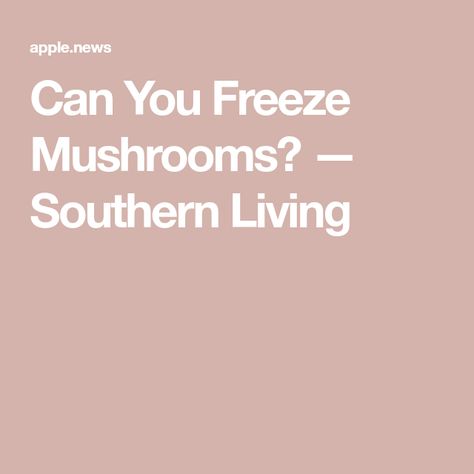 Can You Freeze Mushrooms? — Southern Living Freezing Mushrooms How To, Preserving Mushrooms, How To Freeze Mushrooms, Can You Freeze Mushrooms, Freezing Mushrooms, Freezing Food, Roasted Mushrooms, Sauteed Mushrooms, Southern Living