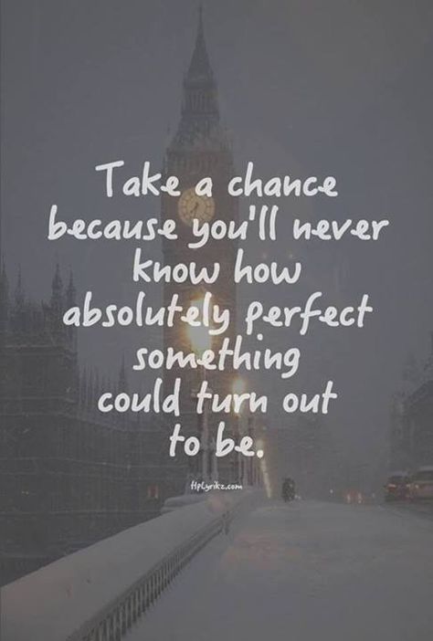 Take the chance. Take A Chance, E Card, Quotable Quotes, True Words, Cute Quotes, The Words, Great Quotes, Beautiful Words, Inspirational Words