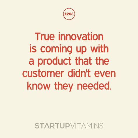 True innovation is coming up with a product that the customer didn't even know they needed. Innovate Quotes, Innovator Quotes, Entrepeneur Quotes, Business Strategy Quotes, Needed Quotes, Motivational Business Quotes, Innovation Quotes, Startup Quotes, Design Quotes Inspiration