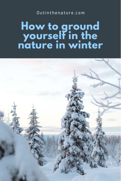 How to ground yourself in the nature in winter - Out in the Nature Grounding In The Winter, How To Ground Yourself, Winter Nature Activities, January Nature, Winter Selfcare, Nature In Winter, Ritual Ideas, Horticulture Therapy, Sauna Lights