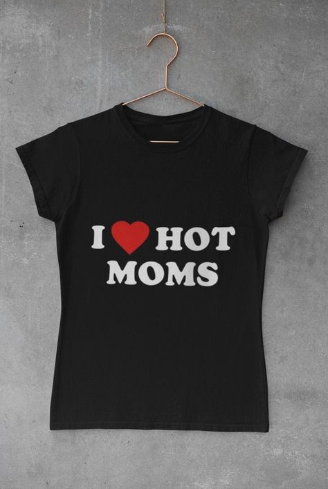 Shifting Closet, I Love Hot Moms, Mom Tees, Mom Shorts, I Love, T Shirts For Women, Women's Top, T Shirt, Closet