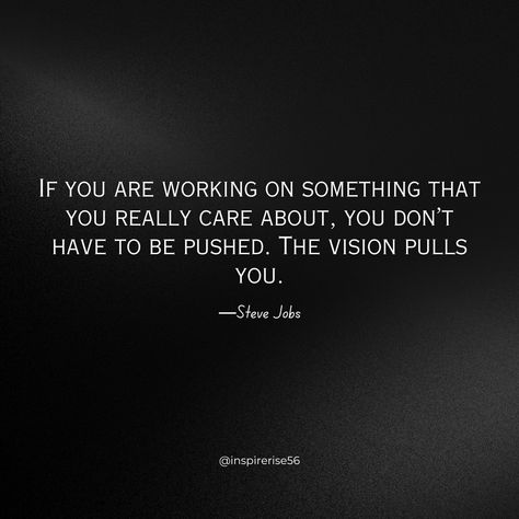 Steve Jobs, the co-founder of Apple Inc., was known for his visionary mindset and passion for innovation. One of his famous quotes beautifully captures the essence of intrinsic motivation: "If you are working on something that you really care about, you don’t have to be pushed. The vision pulls you." This statement speaks volumes about the power of genuine passion and belief in one's work. When individuals are deeply invested in a project or goal, they are not driven solely by external facto... Work And Passion Quotes, Quotes About Passion, Passion Work, Passion Quotes, Intrinsic Motivation, Self Concept, Brain Food, Apple Inc, Favorite Words