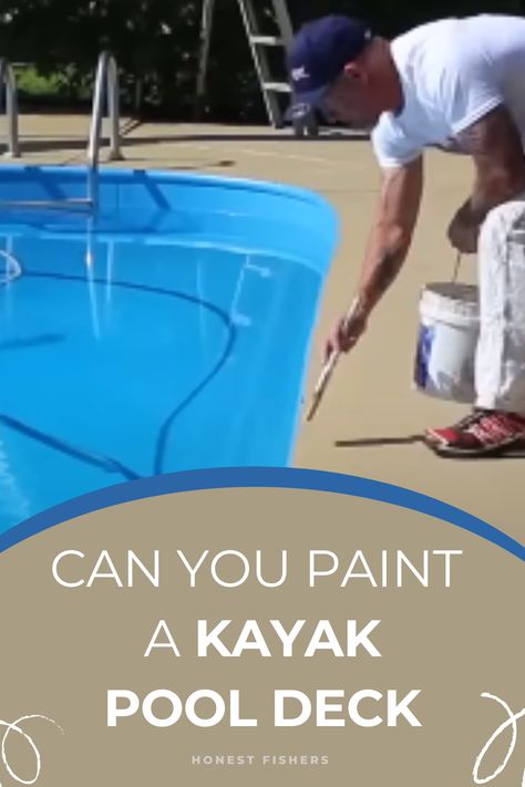 Can You Paint A Kayak Pool Deck? Kayak Pools, Pool Paint, Deck Paint, Pool Deck, Kayaks, Cool Paintings, Kayaking, Outdoor Living, Step By Step