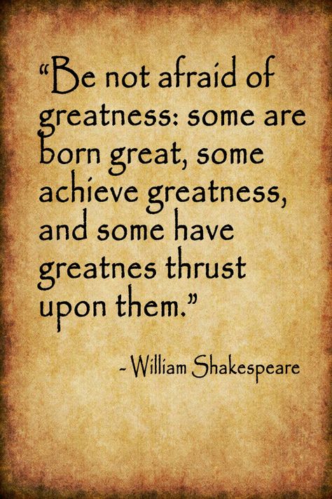 "Be not afraid of greatness: some are born great, some achieve greatness, and some have greatness thrust upon them." - William Shakespeare #quote #quotes #ideas #greatness #success #inspiration William Shakesphere Quotes, Some Are Born Great, Famous Poems William Shakespeare Poetry, Shackspear Quotes, William Shakespeare Quotes Inspiration, Shakespeare Quotes Life, Famous Shakespeare Quotes, Success Quotes Images, Artists Quotes