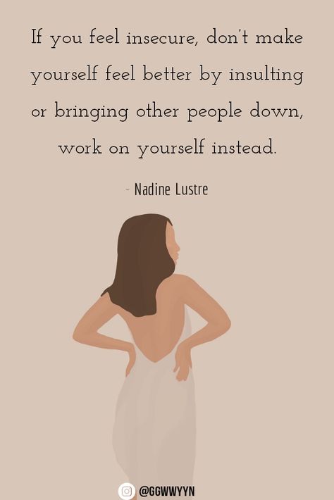 If you feel insecure, don't make yourself feel better by insulting or bringing other people down, work on yourself instead. - Nadine Lustre Qoutes About Insecure People Aesthetic, Working On Insecurities, Quotes For When You Feel Insecure, Deeper Well, Insecure People, Inspiration For The Day, Celebrity Quotes, Lightroom Photo, Nadine Lustre