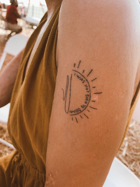 All In All Is All We Are Tattoo, From The Rising Sun To The Setting Same Tattoo, I Was Not Born To Drown, Lumineers Lyrics Tattoo, Home Town Tattoo Ideas, I Was Not Born To Drown Tattoo, Not Of This World Tattoo, Stubborn Love The Lumineers Tattoo, Orange Juice Noah Kahan Tattoo