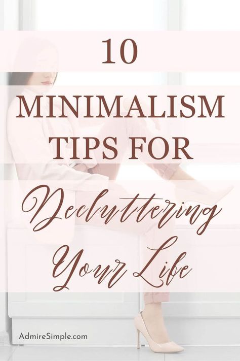 10 Minimalist lifestyle tips and inspiration. Learn how to become a minimalist and tips for living a simple life. Follow this minimalist guide to declutter your home and life, simplify your life, own less stuff, and embrace minimalist living. Minimalist Tips Simple Living, How To Become A Minimalist, Simplify Life Minimalist Lifestyle, Minimalist With Kids, Minimalist Guide, Minimalist Declutter, Living Minimalist Lifestyle, Minimalist Lifestyle Simple Living, Downsizing Your Home