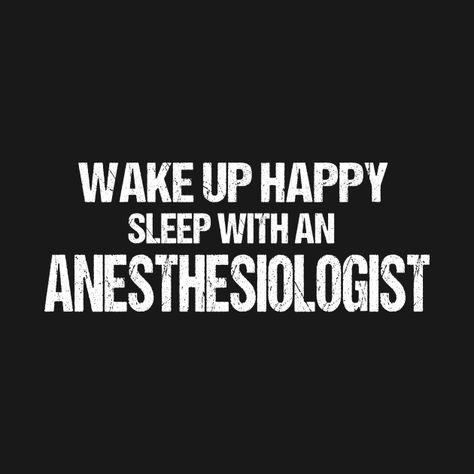 Check out this awesome 'wake+up+happy+sleep+with+an+anesthesiologist' design on @TeePublic! Anesthesiologist Aesthetic Wallpaper, Anesthesia Wallpaper, Anesthesia Quotes, Anesthesia Aesthetic, Anesthesiologist Aesthetic, Anesthesiologist Humor, Future Doctor Quotes, Anesthesia Humor, Doctors Clinic