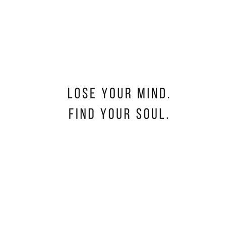 Calm Your Mind Tattoo, Peaceful Mind Tattoo, Tattoos About Soul, Souls Dont Meet By Accident Tattoo, Lost Mind Tattoo, Lose Your Mind Find Your Soul, Mind And Soul Quotes, Lost Mind Thoughts, Mind Over Heart