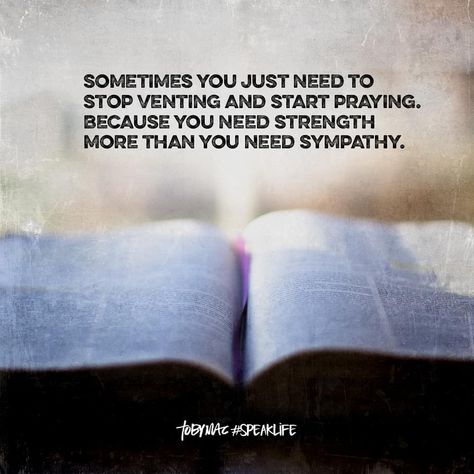 TobyMac #SpeakLife on Instagram: “Sometimes you just need to stop venting and start praying. Because you need strength more than you need sympathy. #speaklife…” Tobymac Speak Life, Toby Mac, Worship Quotes, Pray Quotes, Speak Life, Biblical Quotes, Christian Quotes Inspirational, Encouragement Quotes, Quotes About God