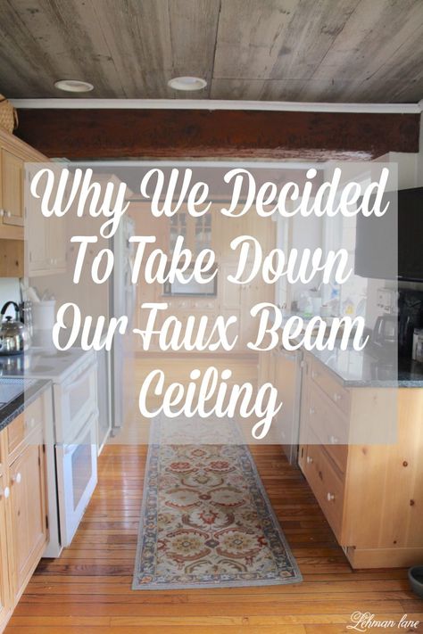 Taking Down the Faux Beam & Faux Wood Ceiling - These days people are adding faux beams to their ceilings but today I am sharing why we decided to take down the faux beam and faux wood ceiling in our farmhouse kitchen. #fauxbeam #beadboard http://lehmanlane.net Wood Beam Ceiling Kitchen, Faux Wooden Beams, Painted Ceiling Beams, Ceiling Beams Living Room, Faux Ceiling Beams, Faux Wood Ceiling, Painted Beams, Beams Living Room, Board Ceiling