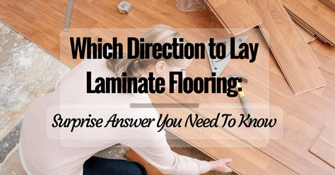 Which Direction to Lay Laminate Flooring: Surprise Answer You Need To Know Which Way To Lay Wood Floors, How To Lay Laminate Wood Flooring, Laying Wood Floors Direction, Laminate Floor Patterns, What Direction To Lay Laminate Flooring, Wood Floor Direction Layout, What Direction To Lay Wood Floors, How To Lay Laminate Flooring Diy, Which Way To Lay Vinyl Plank Flooring