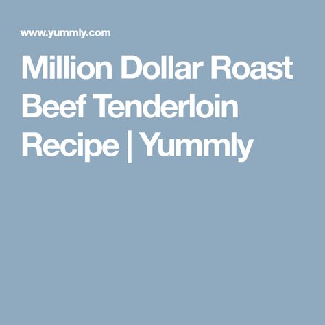 Million Dollar Roast Beef Tenderloin Recipe | Yummly Million Dollar Roast, Roast Beef Tenderloin, Beef Tenderloin Roast Recipes, Beef Tenderloin Recipe, Luxurious Dinner, Beef Tenderloin Recipes, Beef Tenderloin Roast, Tenderloin Roast, Tenderloin Recipe