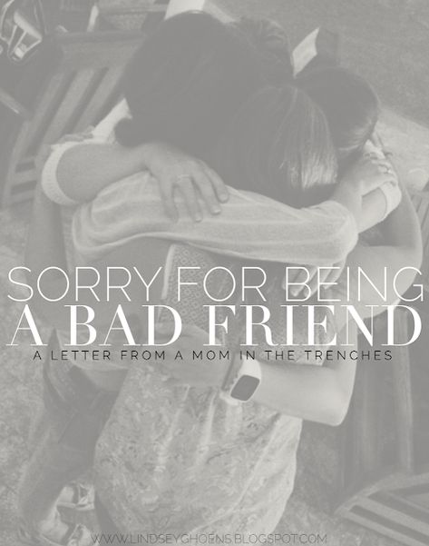 Sorry for Being a Bad Friend: A Letter from a Mom in the Trenches Sorry For Being A Bad Friend Quotes, Postpartum Friends Quotes, Im A Bad Friend Quotes I'm Sorry, Being A Bad Friend, Crappy Friends, I Miss You Friend, Bad Friend Quotes, Speech Quotes, Apology Letter